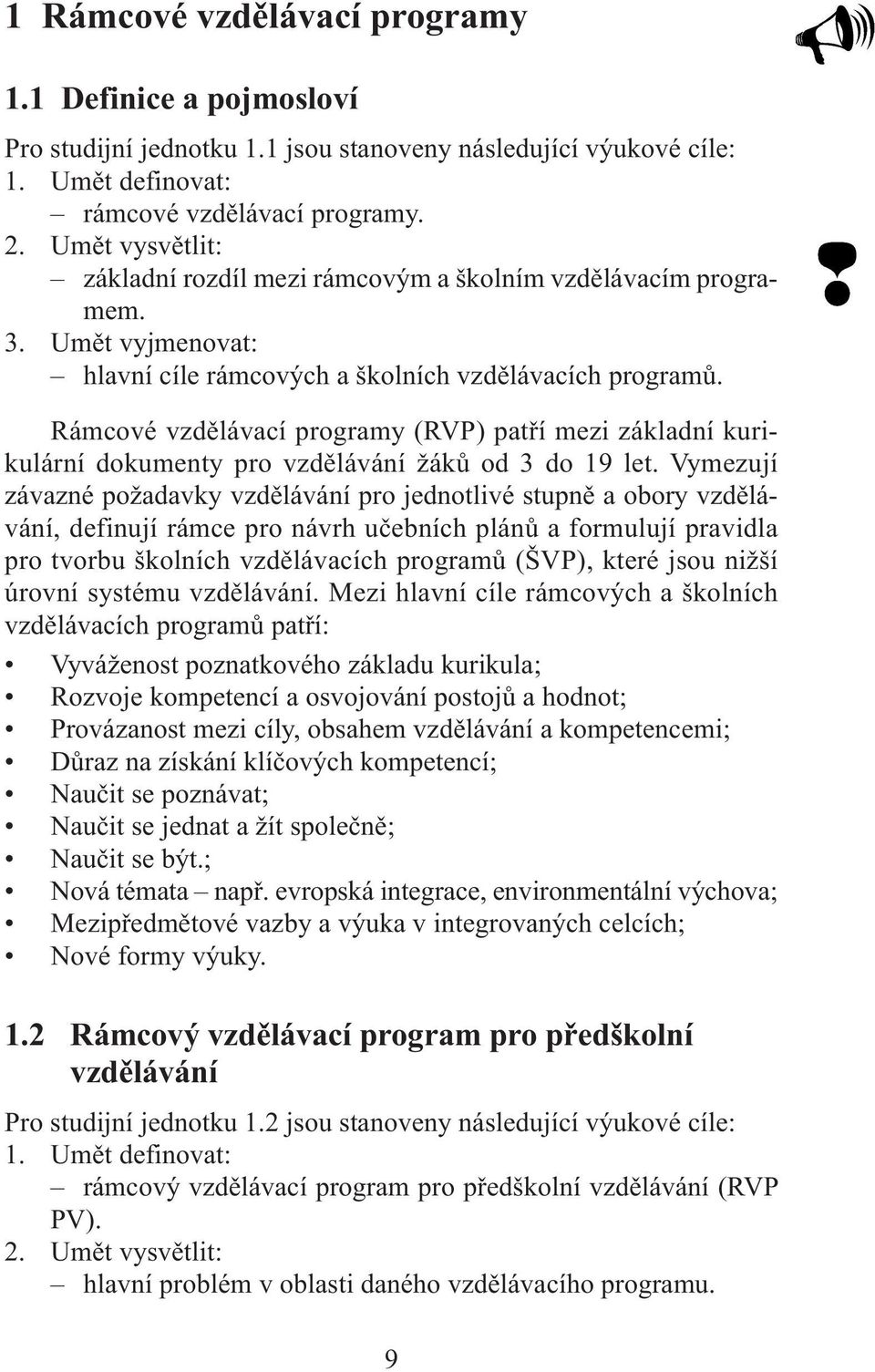 Rámcové vzdělávací programy (RVP) patří mezi základní kurikulární dokumenty pro vzdělávání žáků od 3 do 19 let.