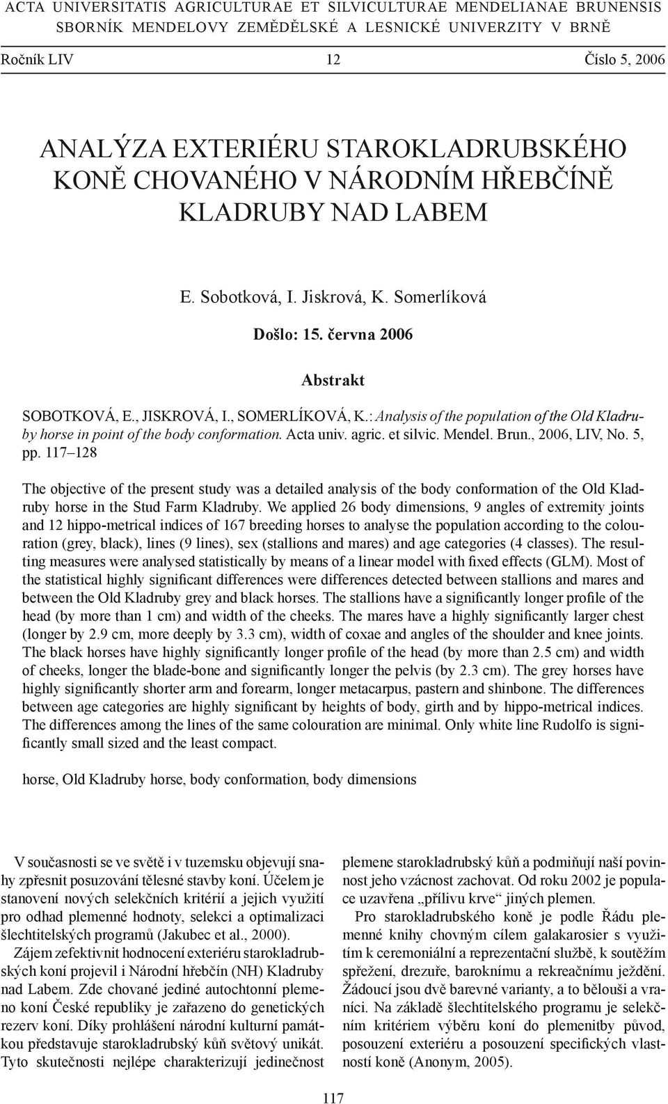 : Analysis of the population of the Old Kladruby horse in point of the body conformation. Acta univ. agric. et silvic. Mendel. Brun., 2006, LIV, No. 5, pp.