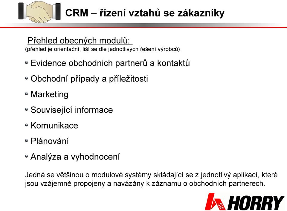 Související informace Komunikace Plánování Analýza a vyhodnocení Jedná se většinou o modulové systémy