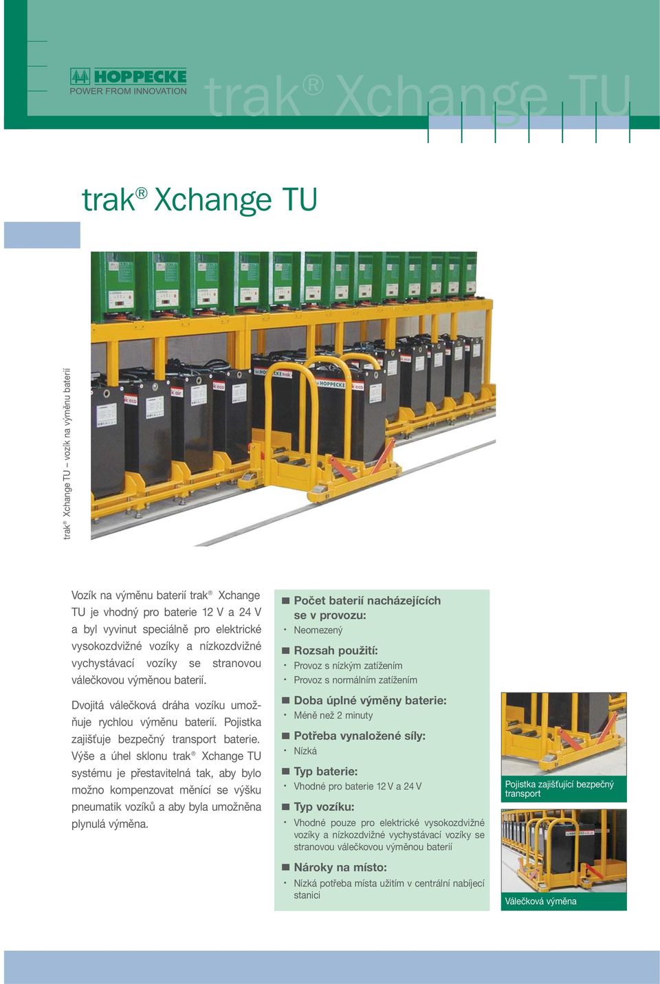 Výše a úhel sklonu trak Xchange TU systému je přestavitelná tak, aby bylo možno kompenzovat měnící se výšku pneumatik vozíků a aby byla umožněna plynulá výměna.