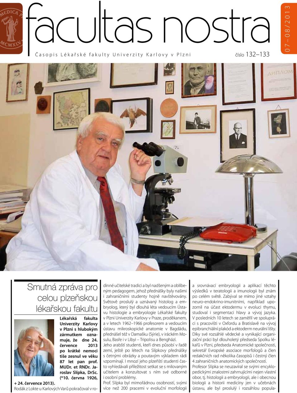 července 2013). Rodák z Lokte u Karlových Varů pokračoval v rodinné učitelské tradici a byl nadšeným a oblíbeným pedagogem, jehož přednášky byly našimi i zahraničními studenty hojně navštěvovány.