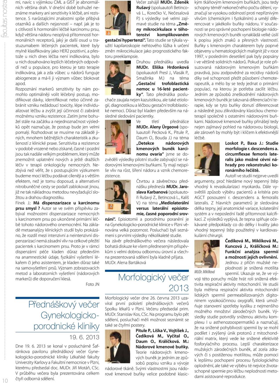 jak je to s citlivostí k hormonální léčbě karcinomu prsu, když většina nádoru neoplývá přítomností hormonálních receptorů, jaký je další osud u trastuzumabem léčených pacientek, které byly mylně