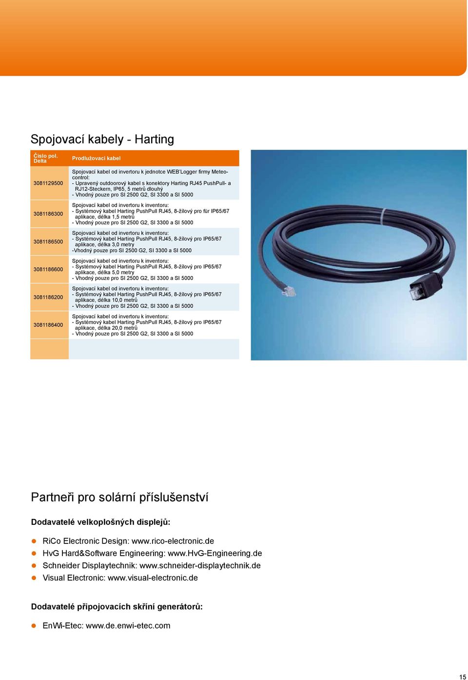 konektory Harting RJ45 PushPull- a RJ12-Steckern, IP65, 5 metrů dlouhý - Vhodný pouze pro SI 2500 G2, SI 3300 a SI 5000 Spojovací kabel od invertoru k inventoru: - Systémový kabel Harting PushPull