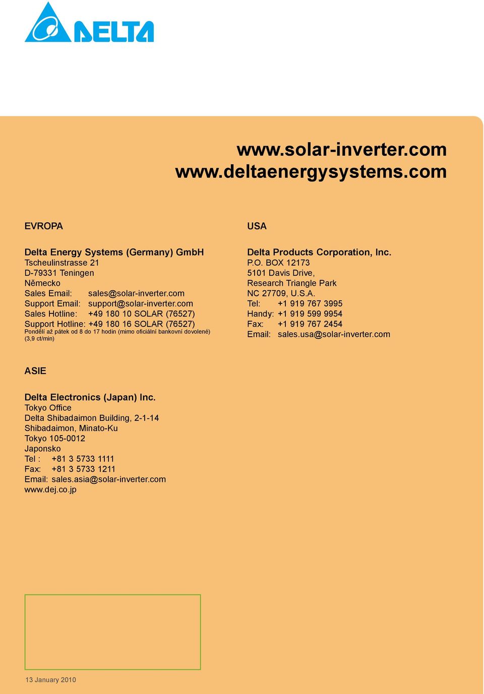 com Sales Hotline: +49 180 10 SOLAR (76527) Support Hotline: +49 180 16 SOLAR (76527) Pondělí až pátek od 8 do 17 hodin (mimo oficiální bankovní dovolené) (3,9 ct/min) USA Delta Products Corporation,