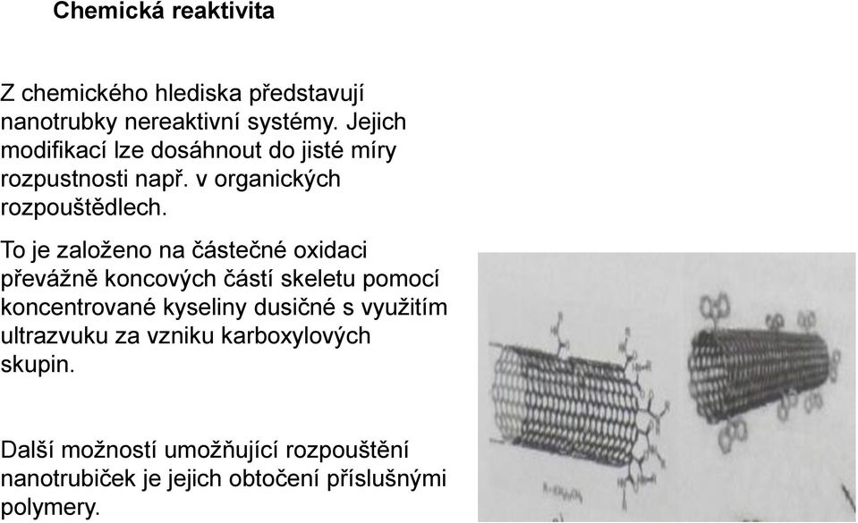 To je založeno na částečné oxidaci převážně koncových částí skeletu pomocí koncentrované kyseliny dusičné s