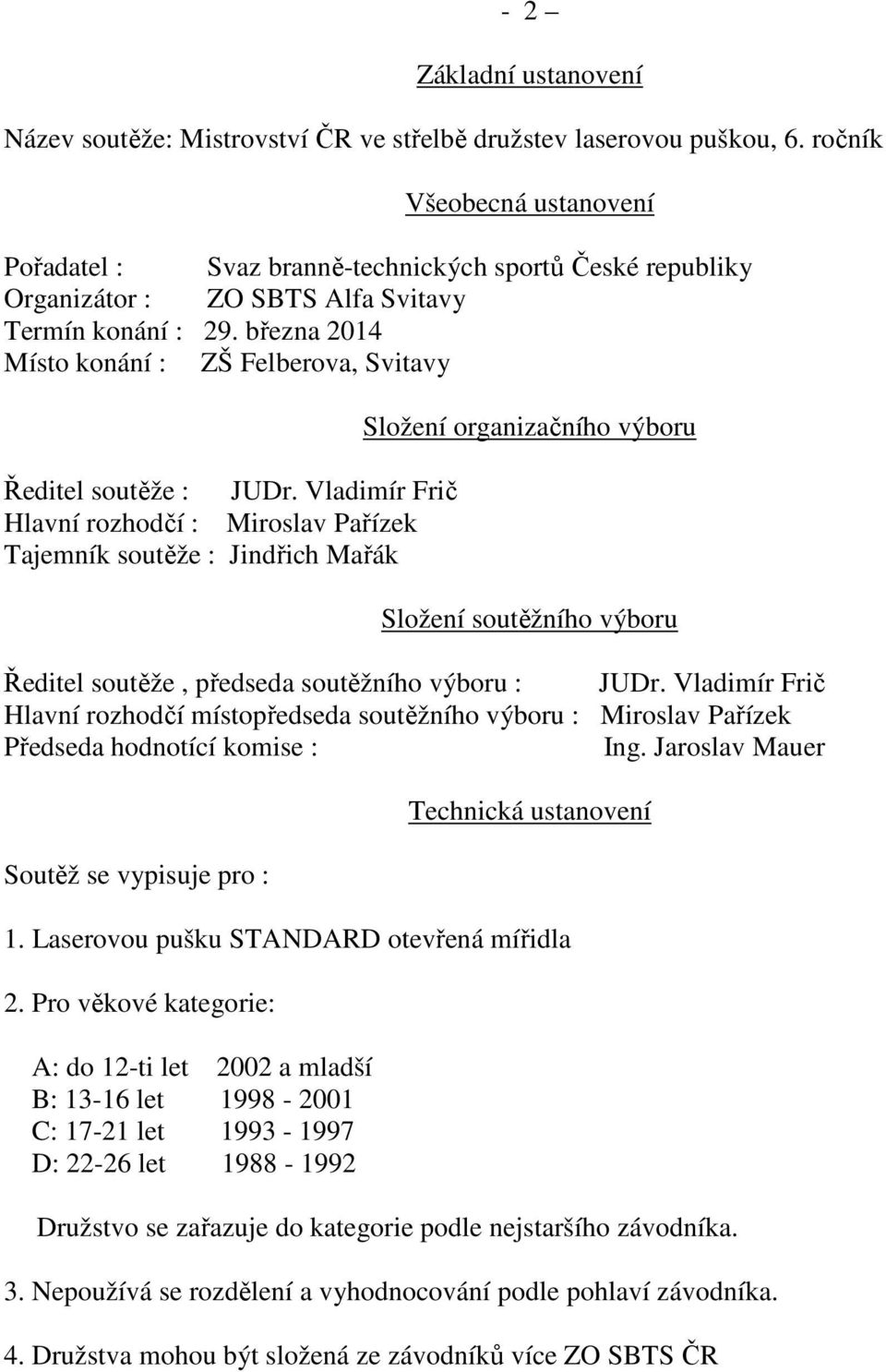 března 2014 Místo konání : ZŠ Felberova, Svitavy Ředitel soutěže : JUDr.