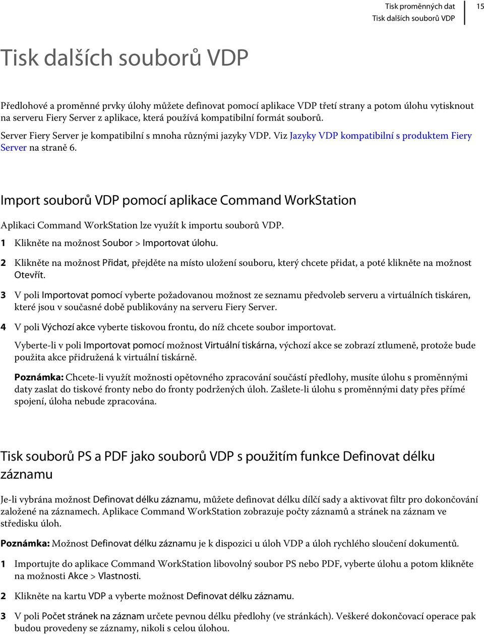 Import souborů VDP pomocí aplikace Command WorkStation Aplikaci Command WorkStation lze využít k importu souborů VDP. 1 Klikněte na možnost Soubor > Importovat úlohu.