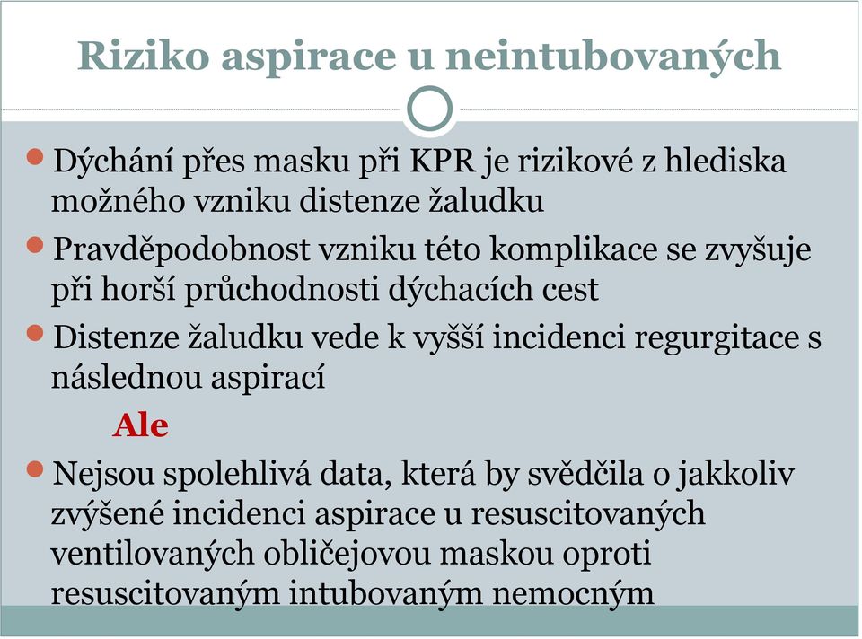 vede k vyšší incidenci regurgitace s následnou aspirací Ale Nejsou spolehlivá data, která by svědčila o jakkoliv