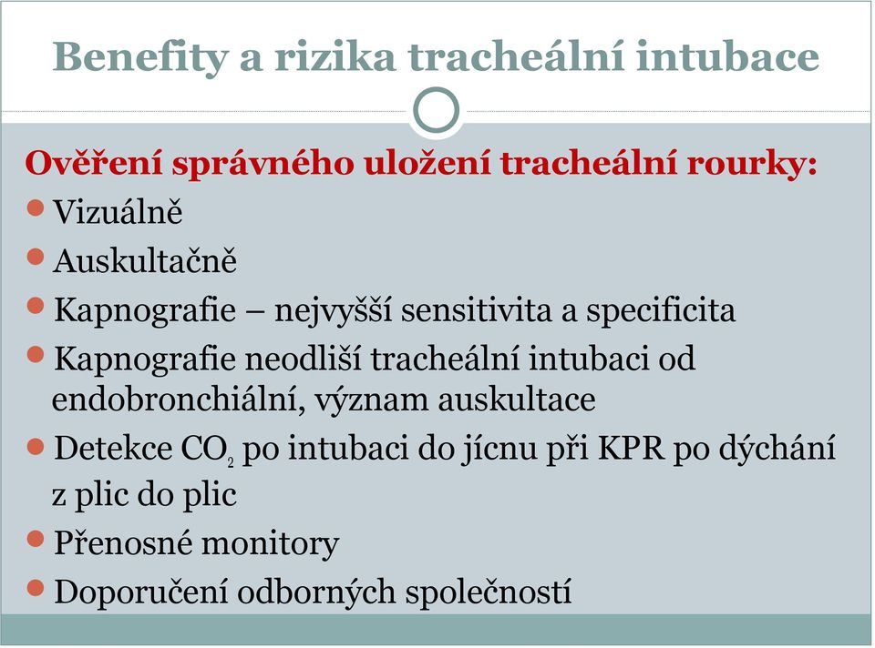 neodliší tracheální intubaci od endobronchiální, význam auskultace Detekce CO 2 po