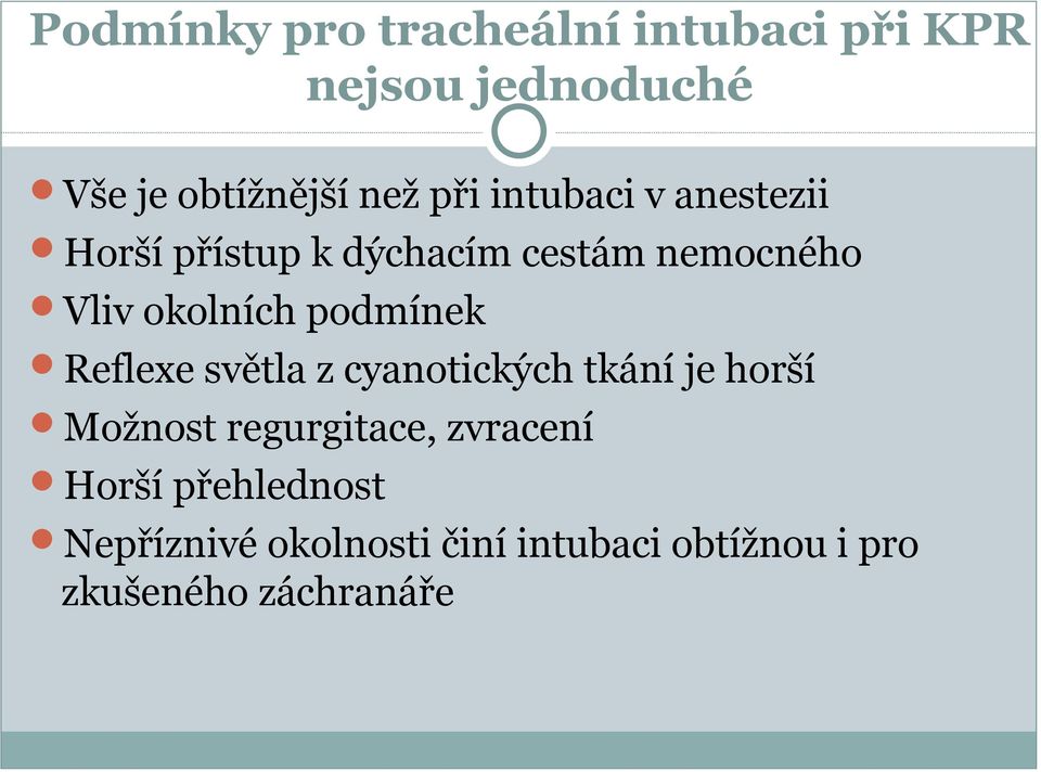 podmínek Reflexe světla z cyanotických tkání je horší Možnost regurgitace, zvracení