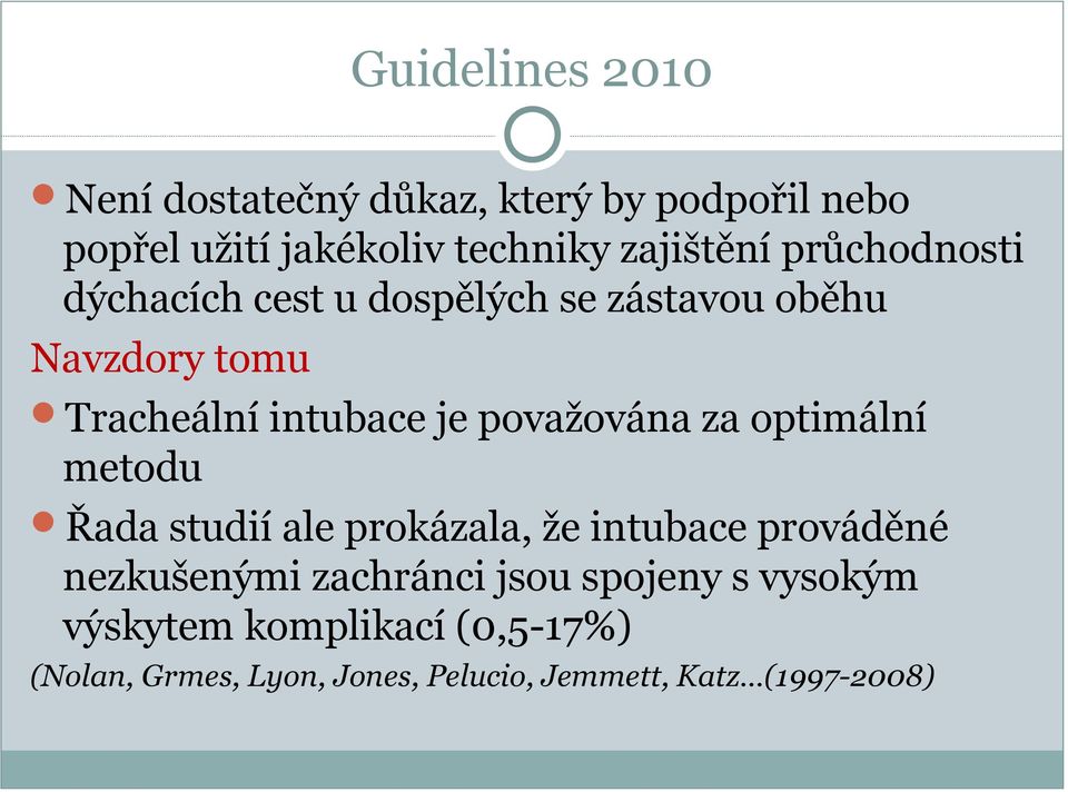 považována za optimální metodu Řada studií ale prokázala, že intubace prováděné nezkušenými zachránci