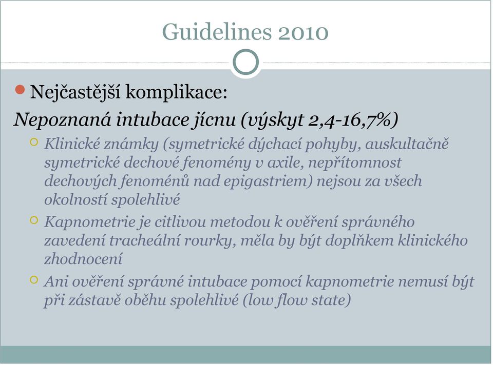 okolností spolehlivé Kapnometrie je citlivou metodou k ověření správného zavedení tracheální rourky, měla by být doplňkem