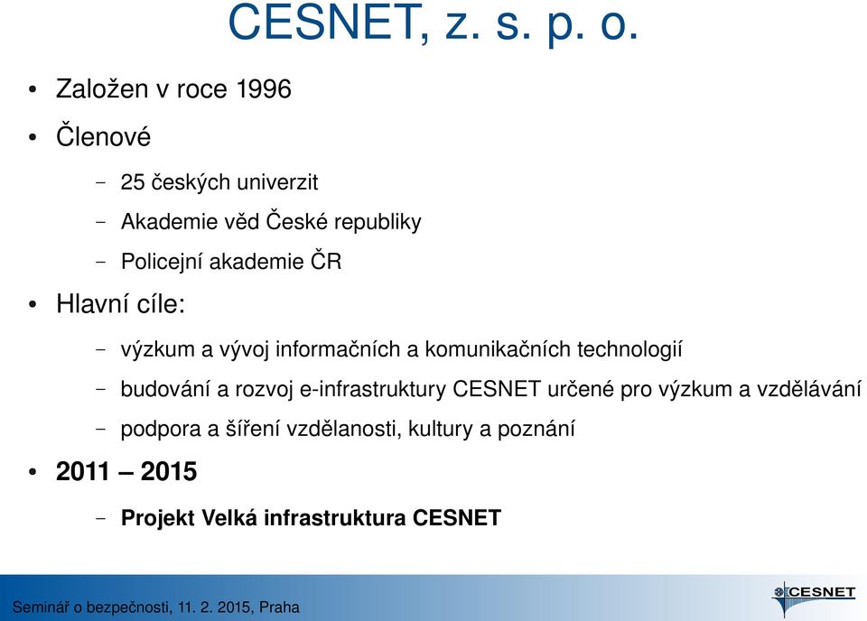 cíle: výzkum a vývoj informačních a komunikačních technologií budování a rozvoj e