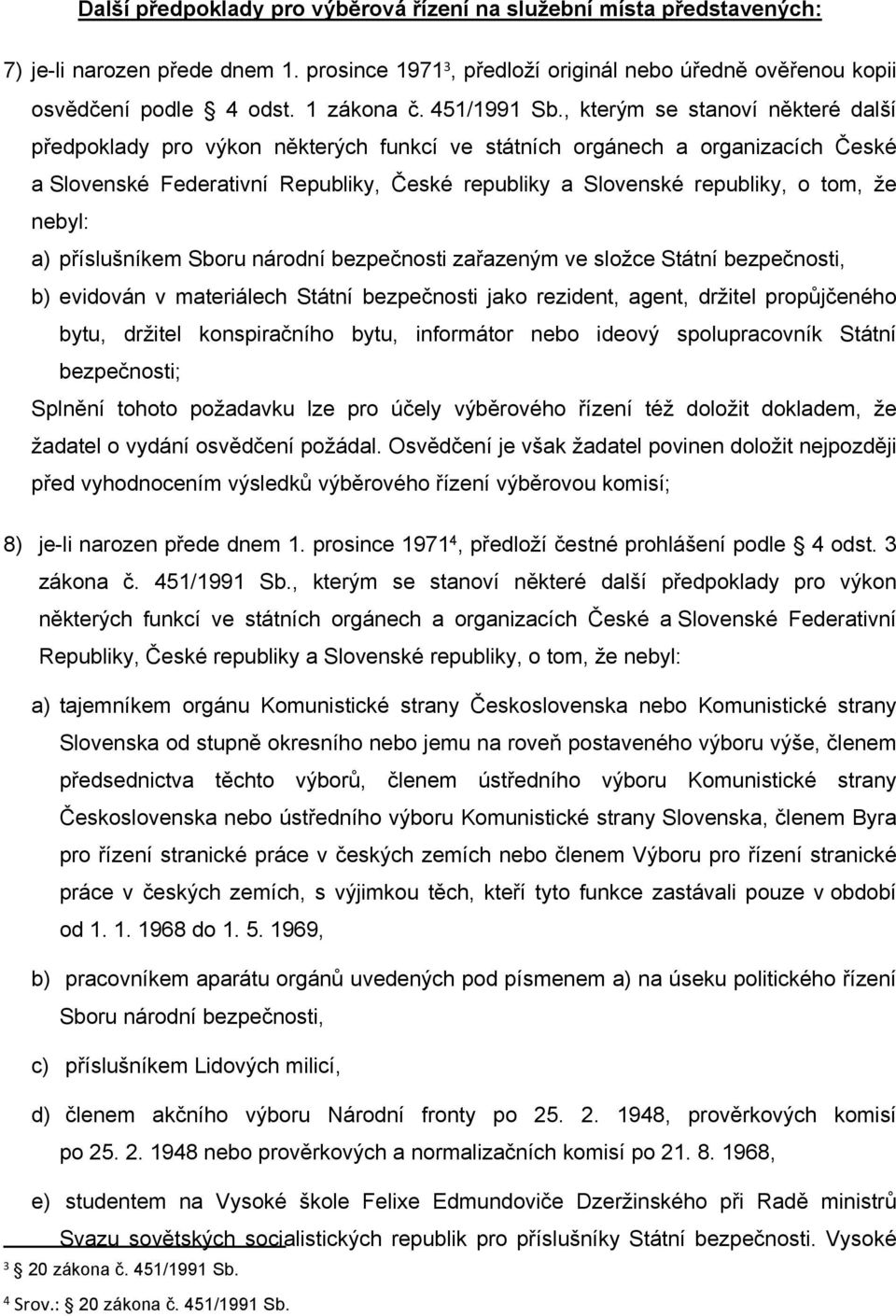 , kterým se stanoví některé další předpoklady pro výkon některých funkcí ve státních orgánech a organizacích České a Slovenské Federativní Republiky, České republiky a Slovenské republiky, o tom, že