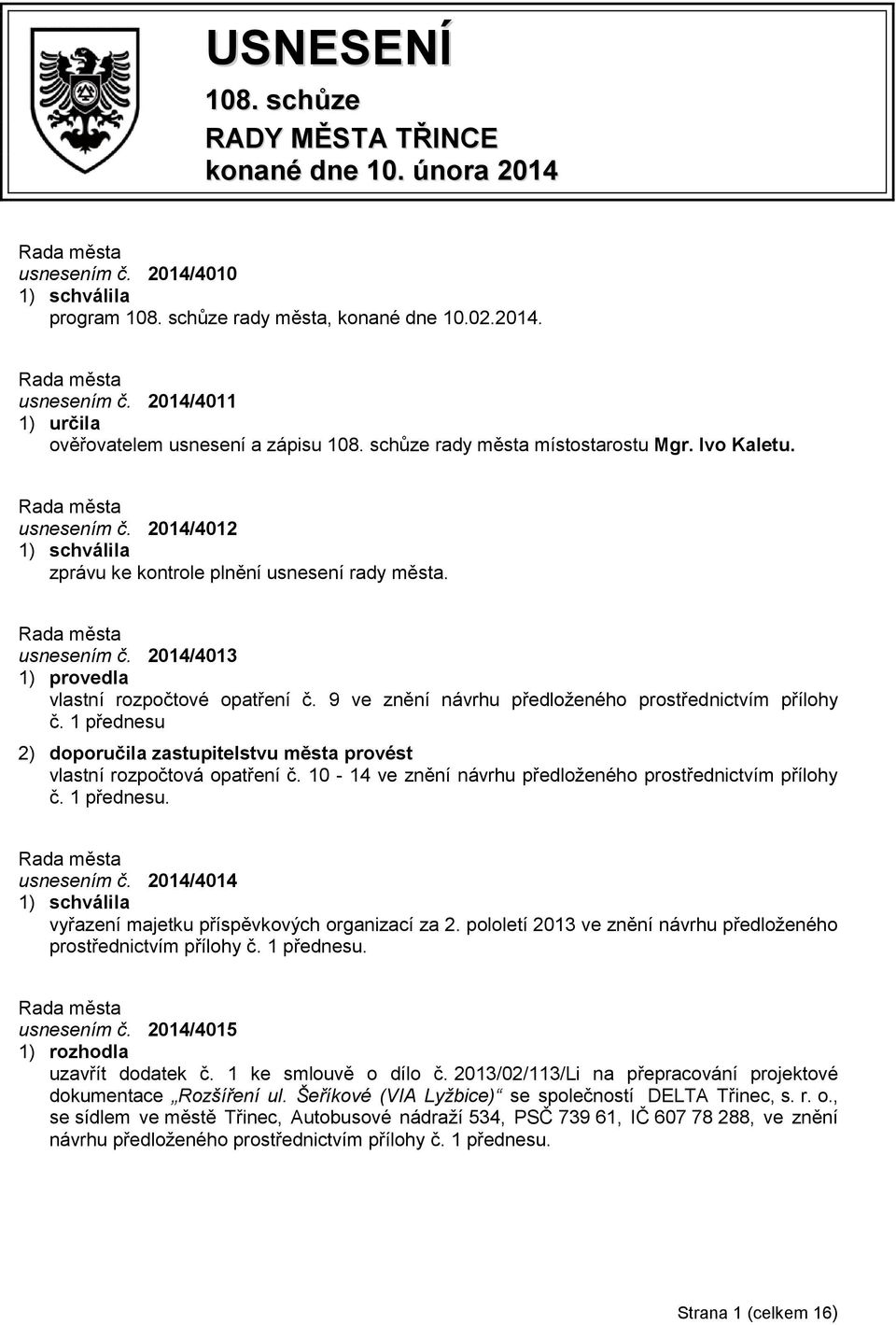 9 ve znění návrhu předloženého prostřednictvím přílohy č. 1 přednesu 2) doporučila zastupitelstvu města provést vlastní rozpočtová opatření č.