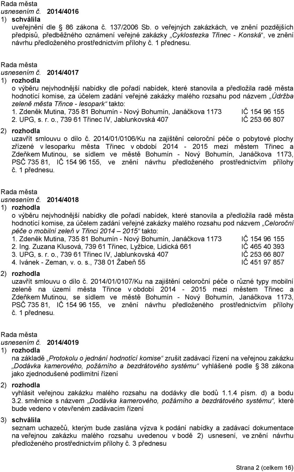 2014/4017 o výběru nejvhodnější nabídky dle pořadí nabídek, které stanovila a předložila radě města hodnotící komise, za účelem zadání veřejné zakázky malého rozsahu pod názvem Údržba zeleně města