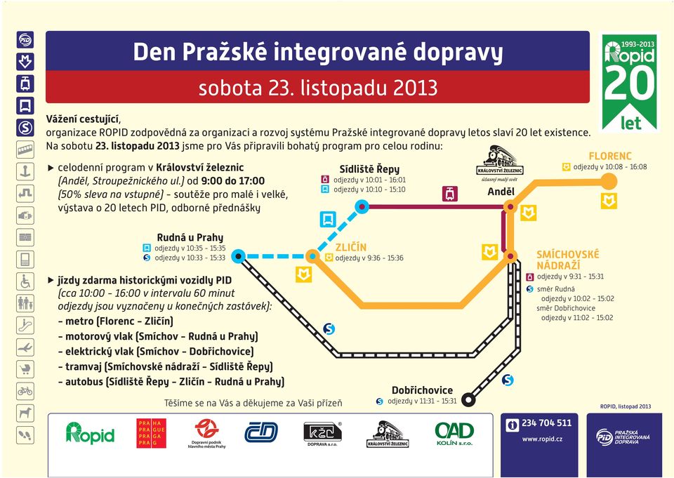 ) od 9:00 do 17:00 (50% sleva na vstupné) - soutěže pro malé i velké, výstava o 20 letech PID, odborné přednášky Sídliště Řepy odjezdy v 10:01-16:01 odjezdy v 10:10-15:10 Anděl FLORENC odjezdy v