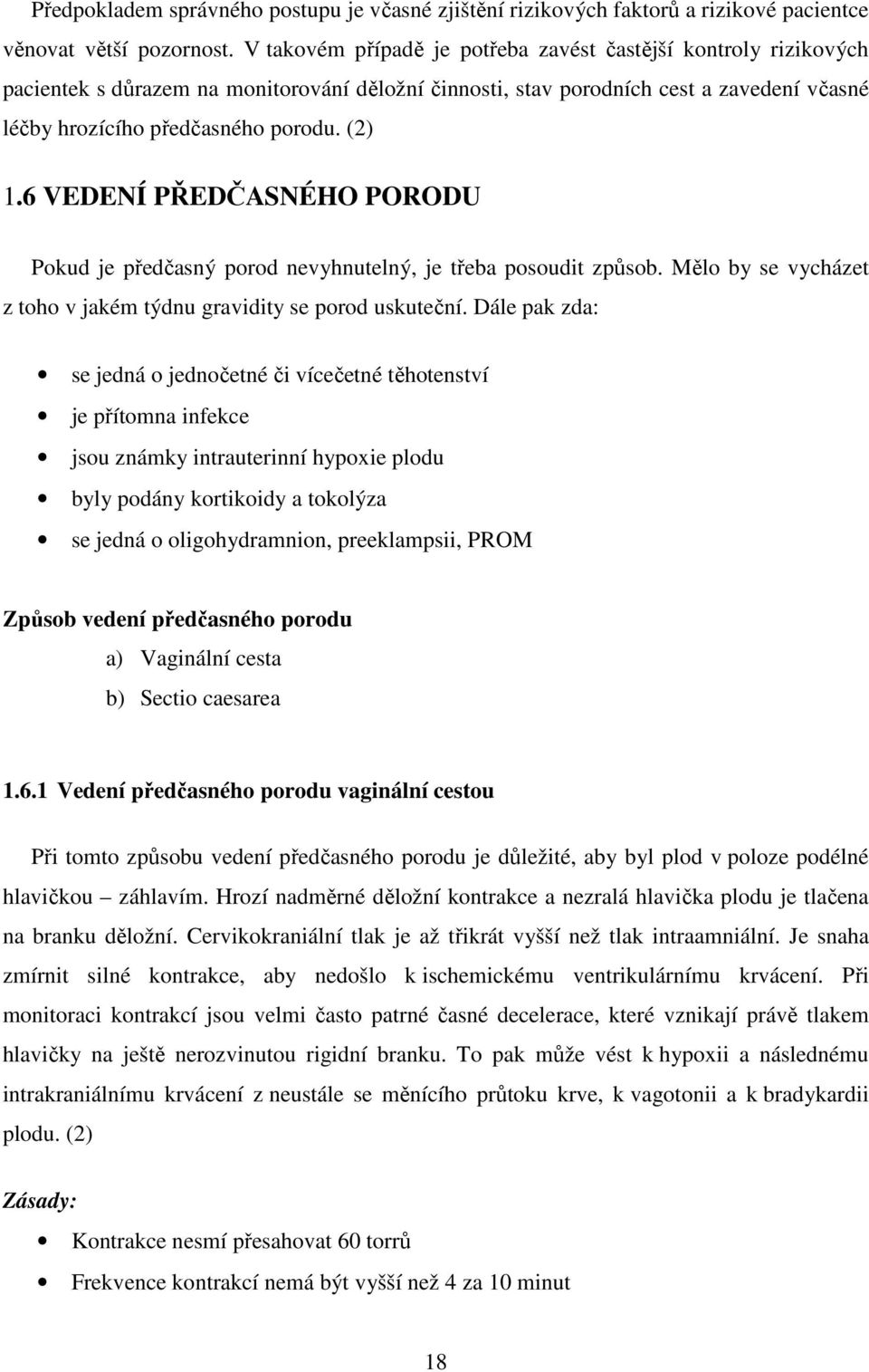 6 VEDENÍ PŘEDČASNÉHO PORODU Pokud je předčasný porod nevyhnutelný, je třeba posoudit způsob. Mělo by se vycházet z toho v jakém týdnu gravidity se porod uskuteční.