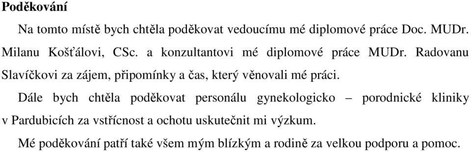 Radovanu Slavíčkovi za zájem, připomínky a čas, který věnovali mé práci.