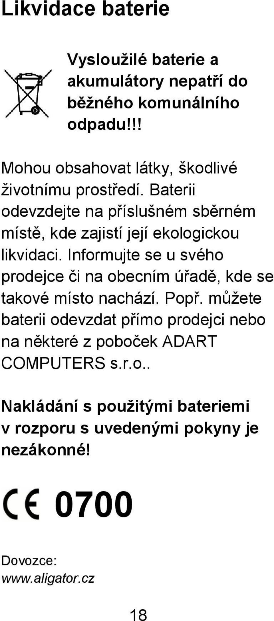 Baterii odevzdejte na příslušném sběrném místě, kde zajistí její ekologickou likvidaci.