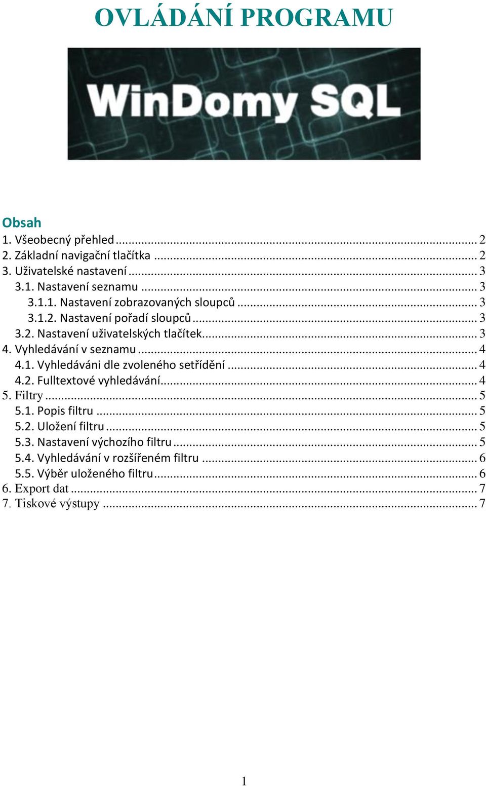 .. 4 4.2. Fulltextové vyhledávání... 4 5. Filtry... 5 5.1. Popis filtru... 5 5.2. Uložení filtru... 5 5.3. Nastavení výchozího filtru... 5 5.4. Vyhledávání v rozšířeném filtru.