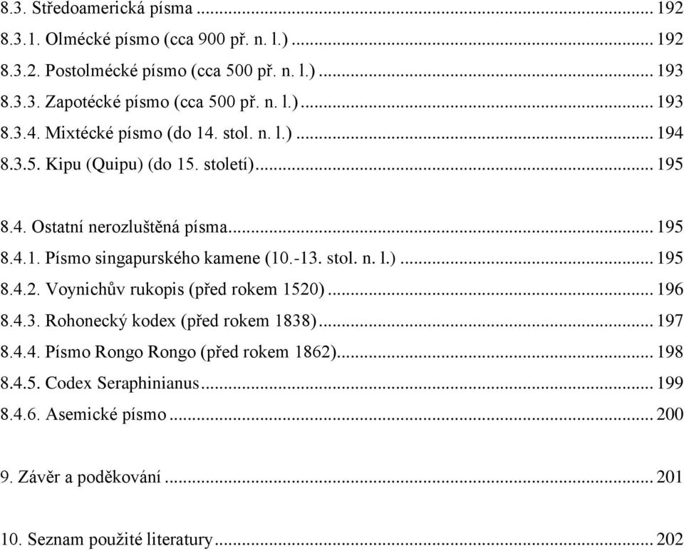 -13. stol. n. l.)... 195 8.4.2. Voynichův rukopis (před rokem 1520)... 196 8.4.3. Rohonecký kodex (před rokem 1838)... 197 8.4.4. Písmo Rongo Rongo (před rokem 1862).