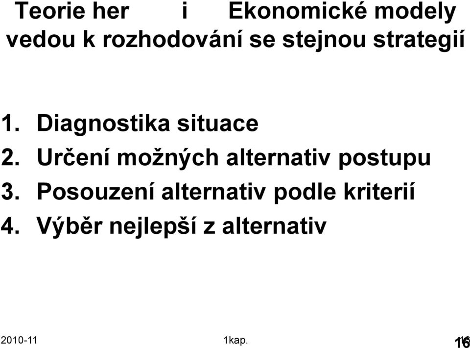 Určení moţných alternativ postupu 3.