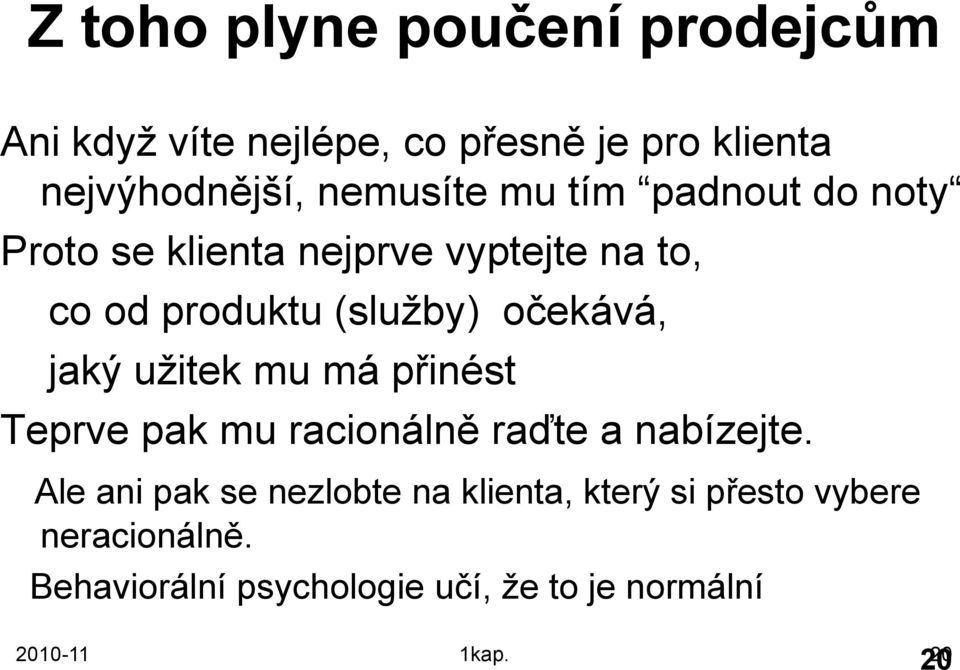 očekává, jaký uţitek mu má přinést Teprve pak mu racionálně raďte a nabízejte.