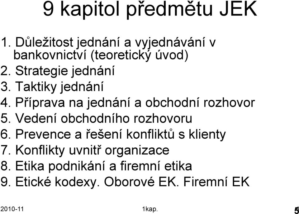 Taktiky jednání 4. Příprava na jednání a obchodní rozhovor 5. Vedení obchodního rozhovoru 6.