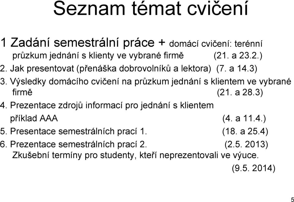Výsledky domácího cvičení na prŧzkum jednání s klientem ve vybrané firmě (21. a 28.3) 4.