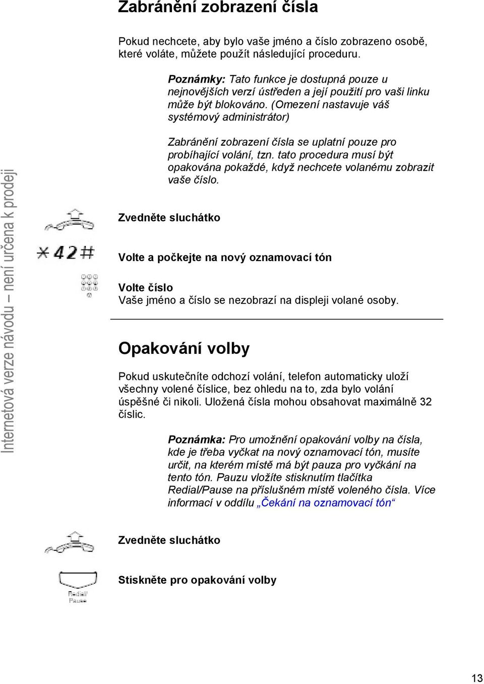 (Omezení nastavuje váš systémový administrátor) Zabránění zobrazení čísla se uplatní pouze pro probíhající volání, tzn.