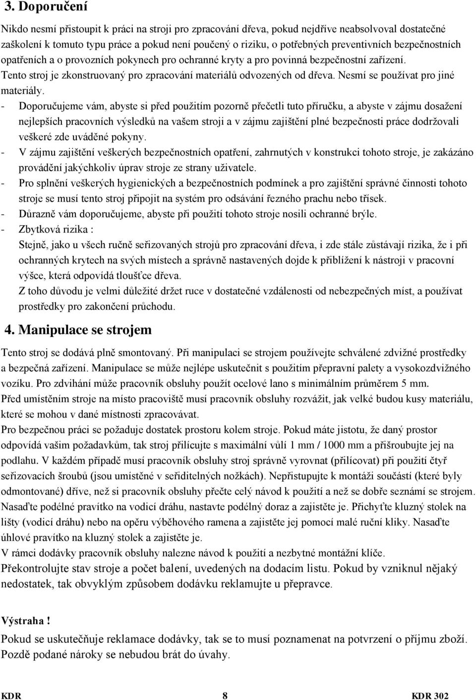 Nesmí se používat pro jiné materiály.