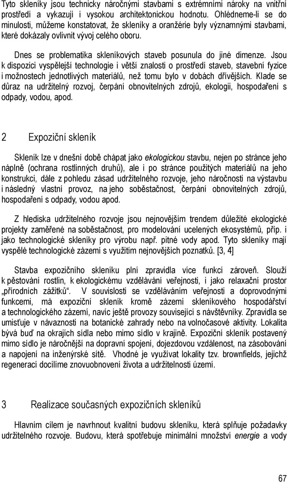 Dnes se problematika skleníkových staveb posunula do jiné dimenze.