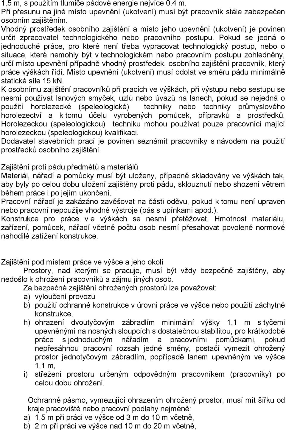 Pokud se jedná o jednoduché práce, pro které není třeba vypracovat technologický postup, nebo o situace, které nemohly být v technologickém nebo pracovním postupu zohledněny, určí místo upevnění