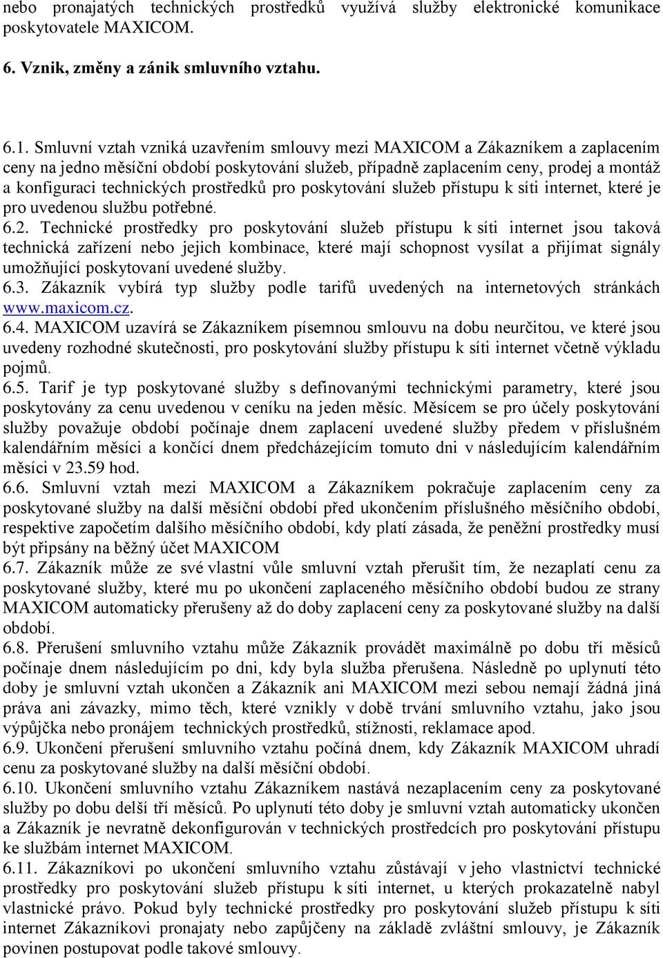 prostředků pro poskytování služeb přístupu k síti internet, které je pro uvedenou službu potřebné. 6.2.