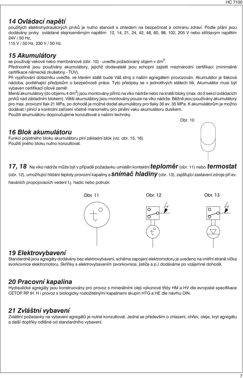 15 Akumulátory se oužívají vakové ebo membráové (obr. 10) - uve te ožadovaý objem v dm 3.