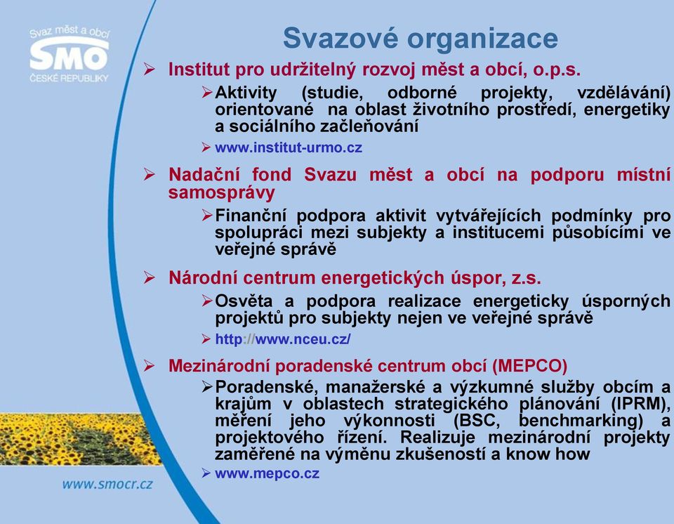 cz Nadační fond Svazu měst a obcí na podporu místní samosprávy Finanční podpora aktivit vytvářejících podmínky pro spolupráci mezi subjekty a institucemi působícími ve veřejné správě Národní centrum