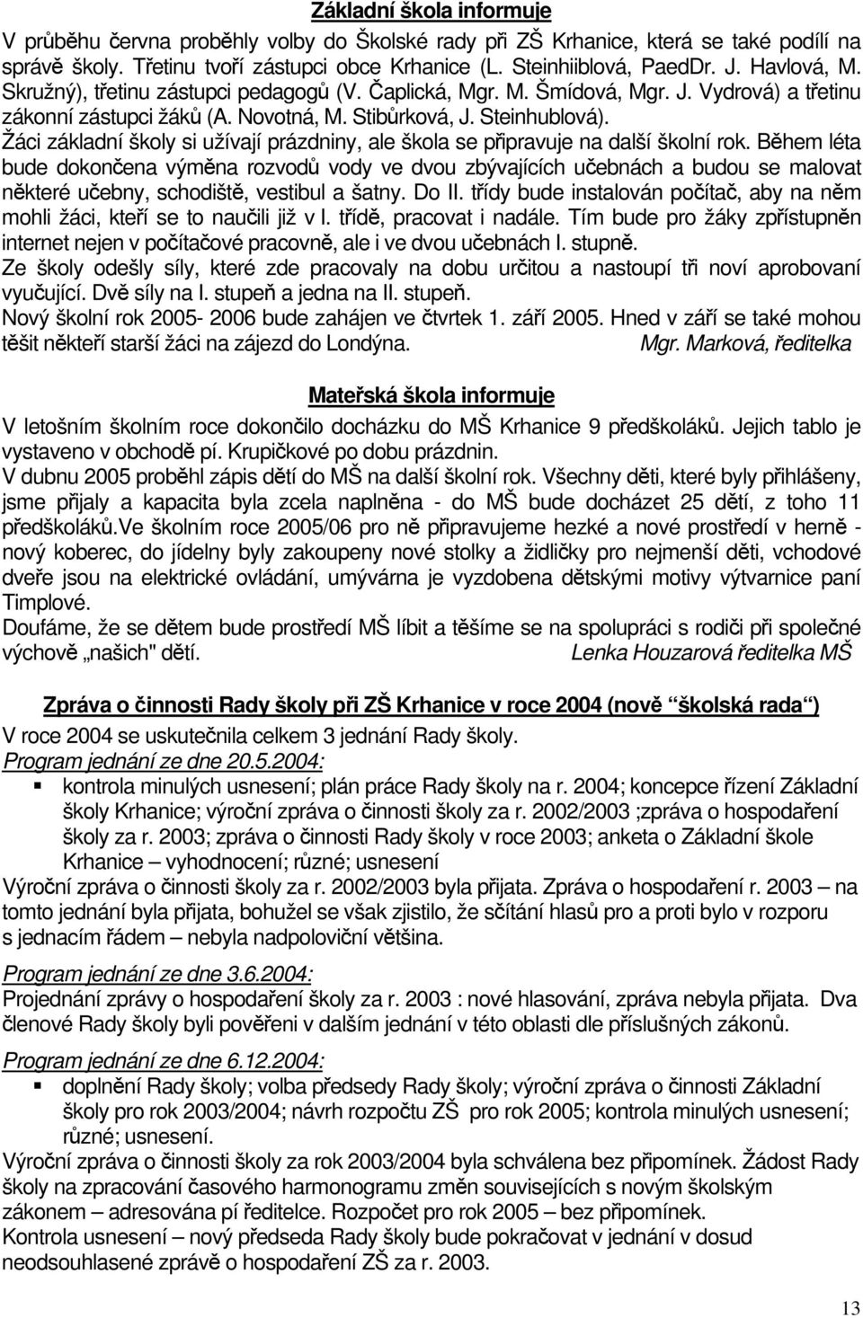 Žáci základní školy si užívají prázdniny, ale škola se připravuje na další školní rok.