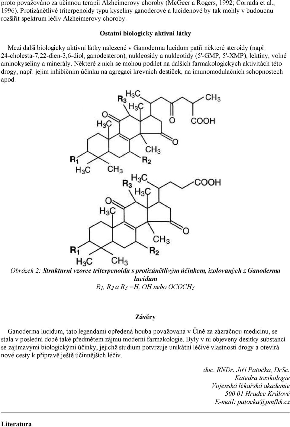 Ostatní biologicky aktivní látky Mezi další biologicky aktivní látky nalezené v Ganoderma lucidum patří některé steroidy (např.