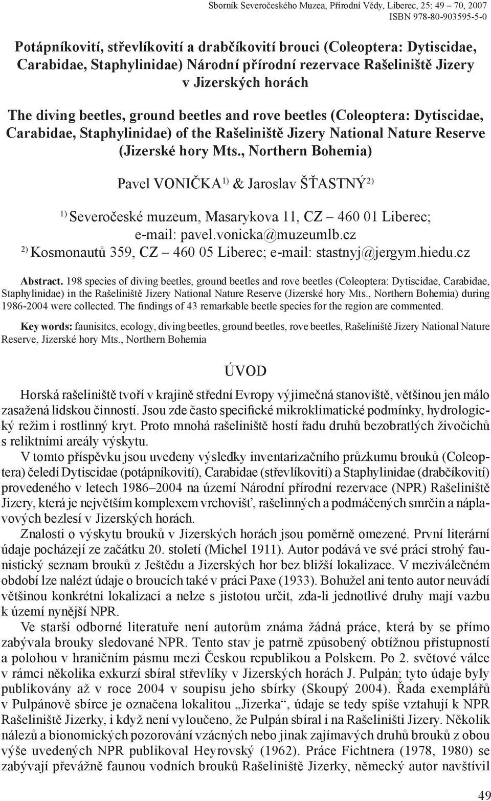 National Nature Reserve (Jizerské hory Mts., Northern Bohemia) Pavel VONIČK 1) & Jaroslav ŠŤSTNÝ 2) 1) Severočeské muzeum, Masarykova 11, CZ 460 01 Liberec; e-mail: pavel.vonicka@muzeumlb.