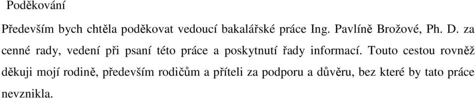za cenné rady, vedení při psaní této práce a poskytnutí řady informací.