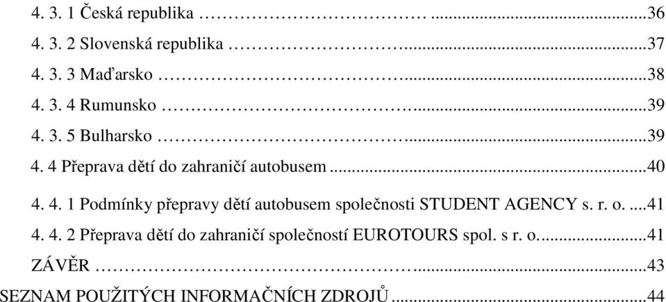 r. o....41 4. 4. 2 Přeprava dětí do zahraničí společností EUROTOURS spol. s r. o...41 ZÁVĚR.