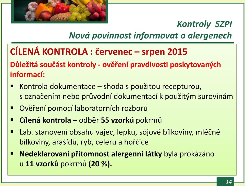 použitým surovinám Ověření pomocí laboratorních rozborů Cílená kontrola odběr 55 vzorků pokrmů Lab.