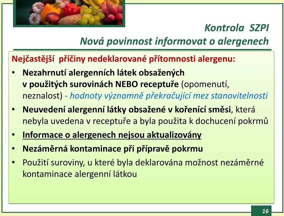 alergenní látky obsažené v kořenící směsi, která nebyla uvedena v receptuře a byla použita k dochucení pokrmů Informace o alergenech nejsou
