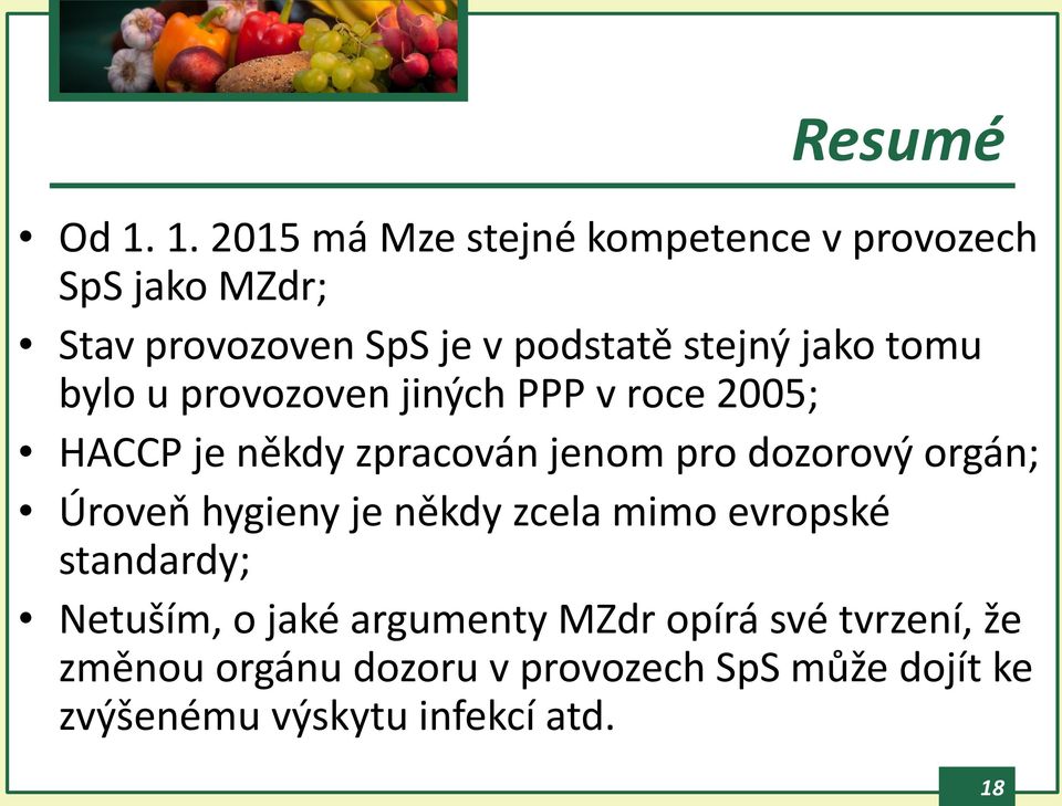jako tomu bylo u provozoven jiných PPP v roce 2005; HACCP je někdy zpracován jenom pro dozorový orgán;