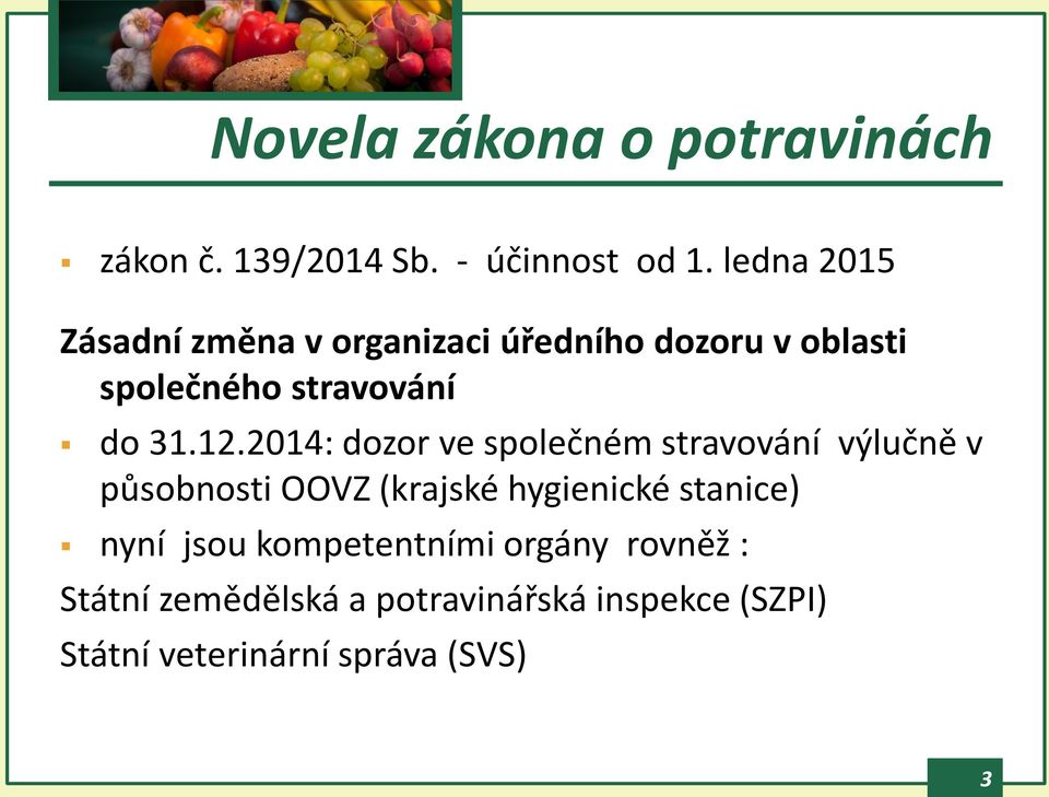 12.2014: dozor ve společném stravování výlučně v působnosti OOVZ (krajské hygienické stanice)