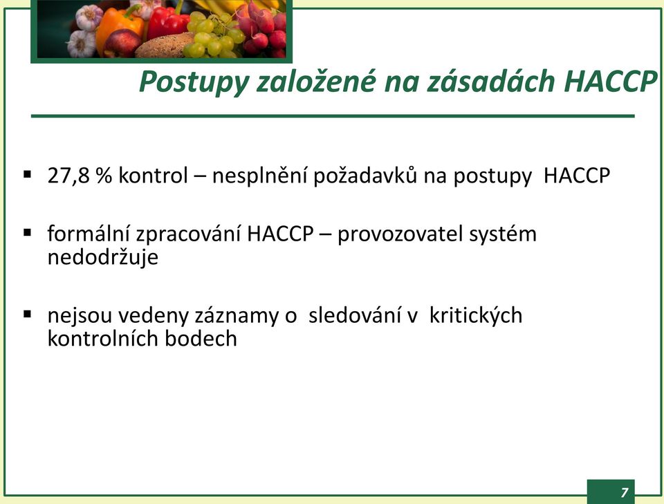 postupy HACCP nejsou aktualizovány nejsou vedeny záznamy o sledování v kritických kontrolních