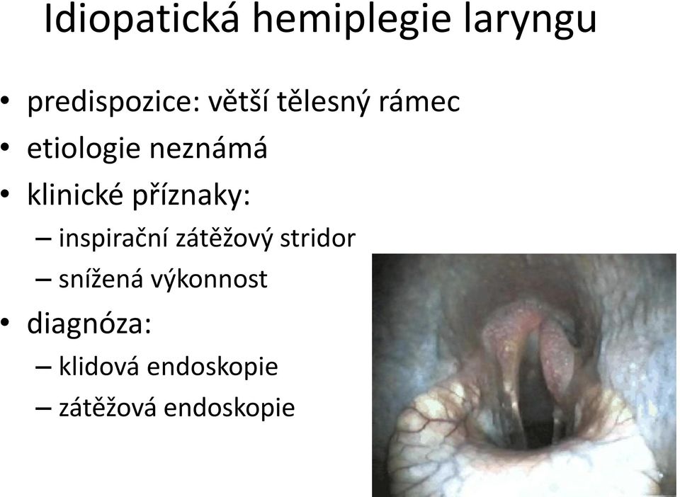 příznaky: inspirační zátěžový stridor snížená