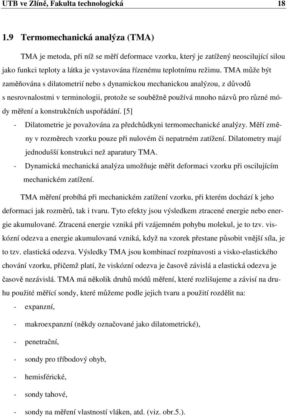 TMA může být zaměňována s dilatometrií nebo s dynamickou mechanickou analýzou, z důvodů s nesrovnalostmi v terminologii, protože se souběžně používá mnoho názvů pro různé módy měření a konstrukčních