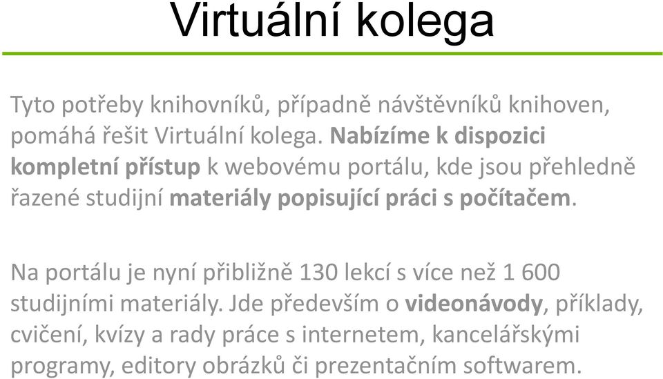 práci s počítačem. Na portálu je nyní přibližně 130 lekcí s více než 1 600 studijními materiály.